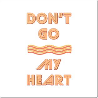 Don't Go Bacon My Heart Posters and Art